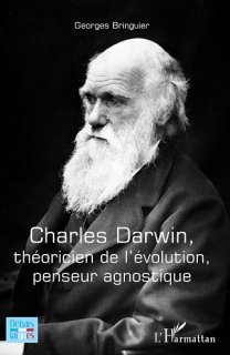  C. Darwin - Théoricien de l'évolution, penseur agnostique. - Georges Bringuier (...)