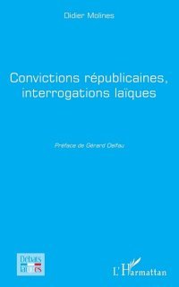  Convictions républicaines, interrogations laïques. Didier Molines.