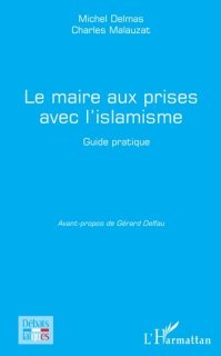  Le maire aux prises avec l'islamisme - Guide pratique de Michel Delmas Charles Malauzat (…)