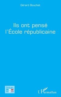 Ils ont pensé l'École républicaine - Gérard Bouchet