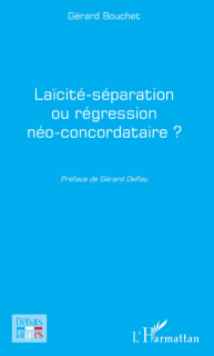  Laïcité – séparation ou régression néo - concordataire ? - Gérard Bouchet